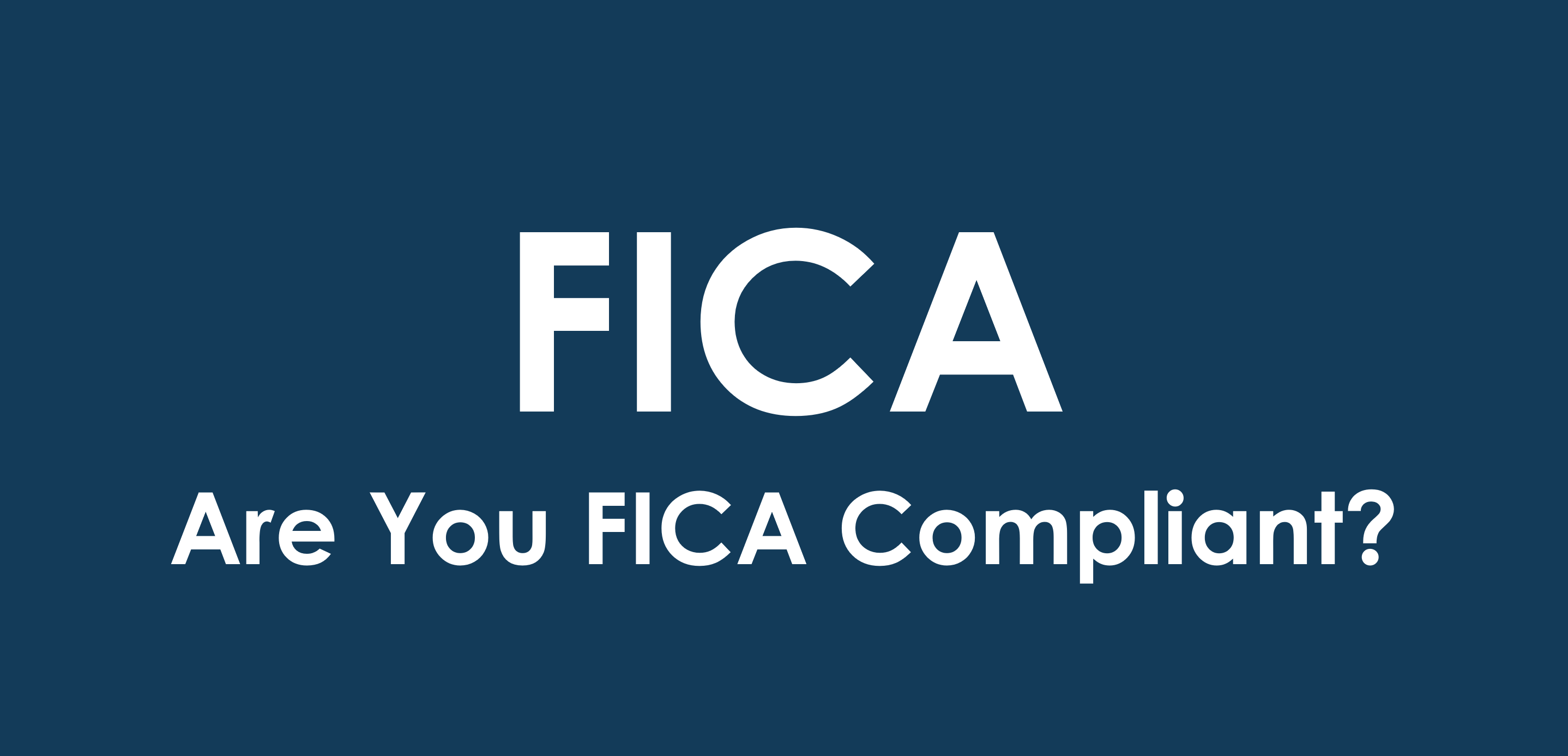 Are You FICA Compliant? 7 Key Requirements You Need to Know 